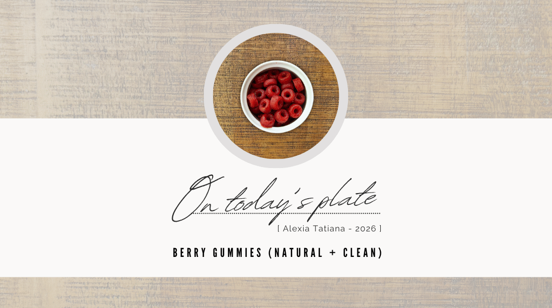 On today’s plate – Berry Gummies (Natural + Clean)
